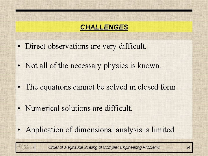 CHALLENGES • Direct observations are very difficult. • Not all of the necessary physics
