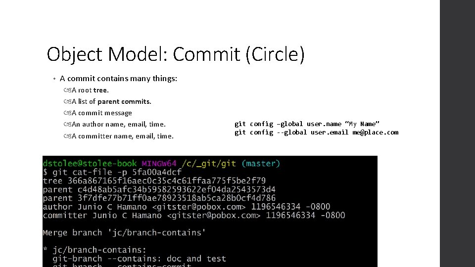 Object Model: Commit (Circle) • A commit contains many things: A root tree. A
