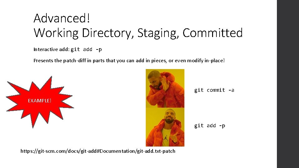 Advanced! Working Directory, Staging, Committed Interactive add: git add -p Presents the patch-diff in