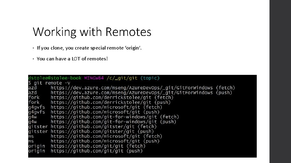 Working with Remotes • If you clone, you create special remote ‘origin’. • You