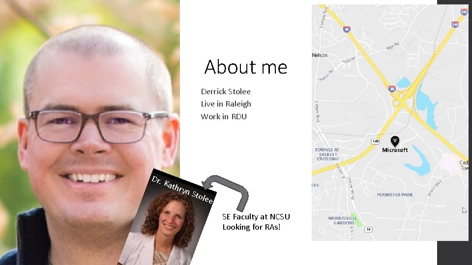 About me Derrick Stolee Live in Raleigh Work in RDU Dr. Kath ryn Stol