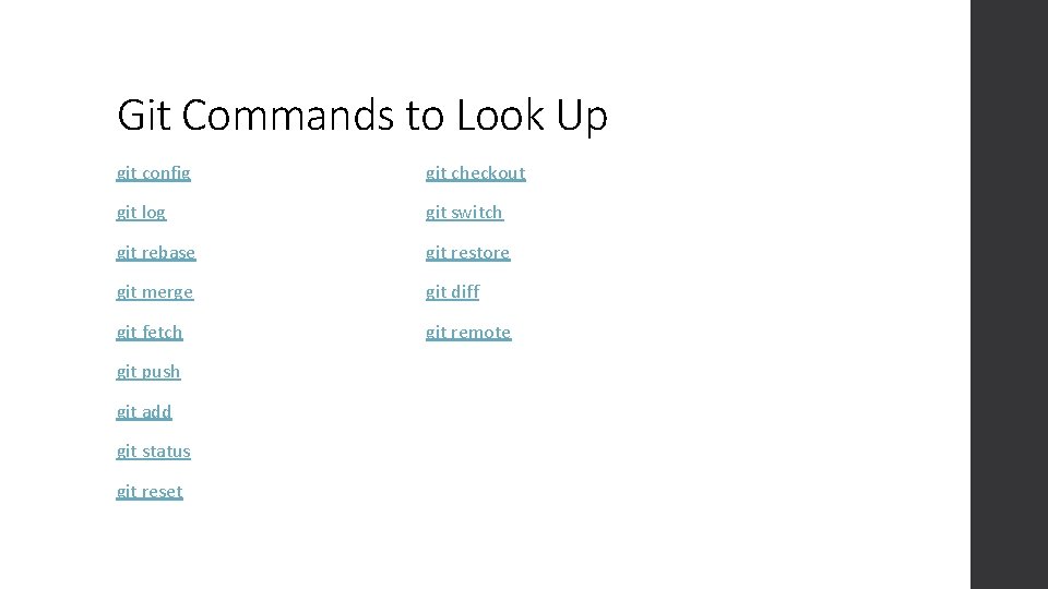 Git Commands to Look Up git config git checkout git log git switch git