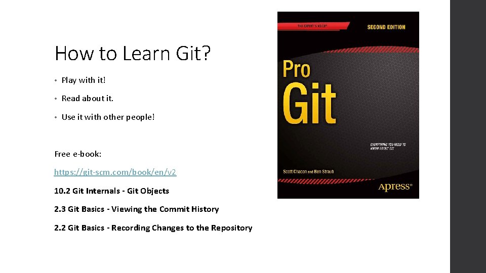 How to Learn Git? • Play with it! • Read about it. • Use