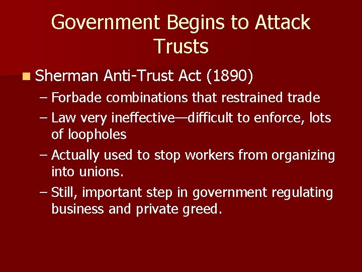 Government Begins to Attack Trusts n Sherman Anti-Trust Act (1890) – Forbade combinations that