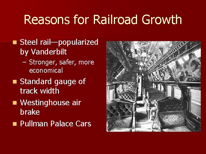 Reasons for Railroad Growth n Steel rail—popularized by Vanderbilt – Stronger, safer, more economical