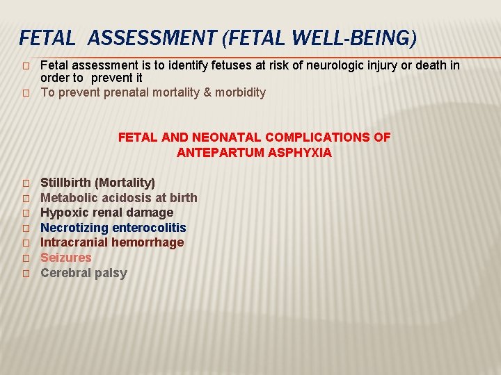 FETAL ASSESSMENT (FETAL WELL-BEING) � � Fetal assessment is to identify fetuses at risk