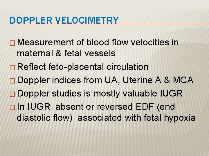 DOPPLER VELOCIMETRY � Measurement of blood flow velocities in maternal & fetal vessels �