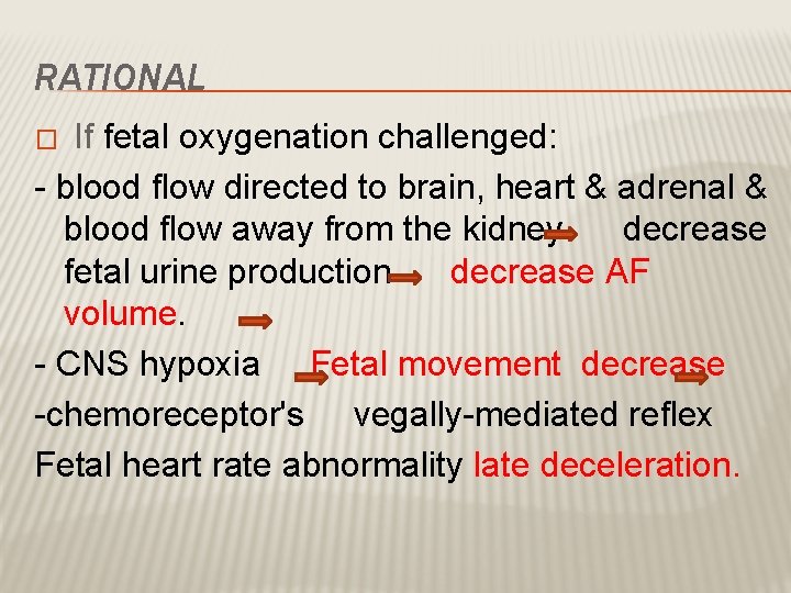 RATIONAL If fetal oxygenation challenged: - blood flow directed to brain, heart & adrenal