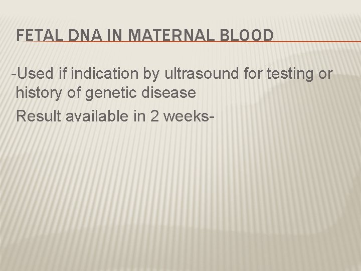FETAL DNA IN MATERNAL BLOOD -Used if indication by ultrasound for testing or history