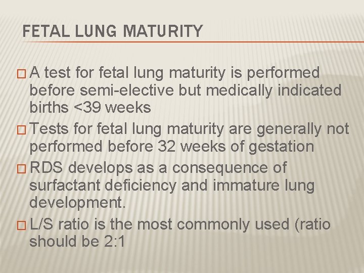 FETAL LUNG MATURITY �A test for fetal lung maturity is performed before semi-elective but