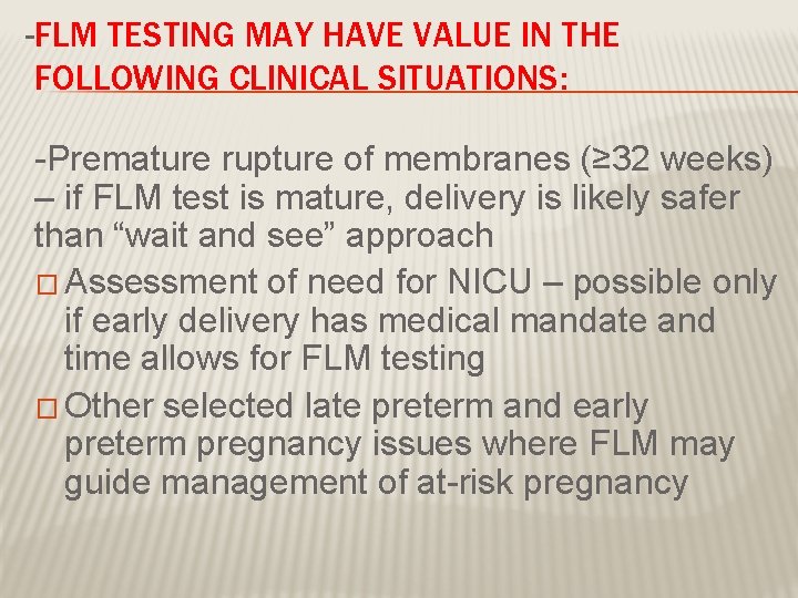 -FLM TESTING MAY HAVE VALUE IN THE FOLLOWING CLINICAL SITUATIONS: -Premature rupture of membranes