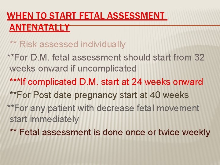 WHEN TO START FETAL ASSESSMENT ANTENATALLY ** Risk assessed individually **For D. M. fetal