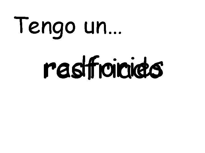 Tengo un… radfories resfriado 