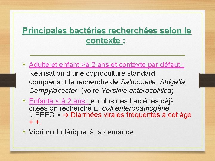 Principales bactéries recherchées selon le contexte : • Adulte et enfant >à 2 ans