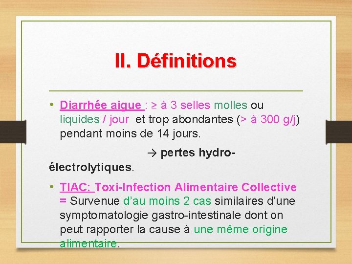 II. Définitions • Diarrhée aigue : ≥ à 3 selles molles ou liquides /