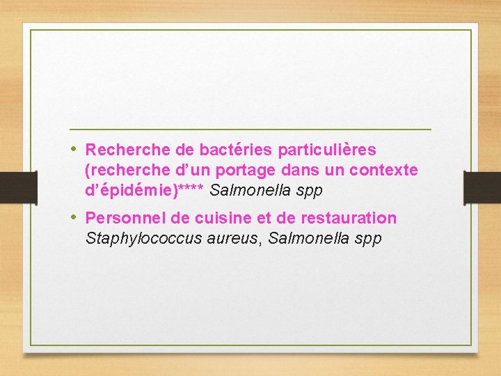  • Recherche de bactéries particulières (recherche d’un portage dans un contexte d’épidémie)**** Salmonella