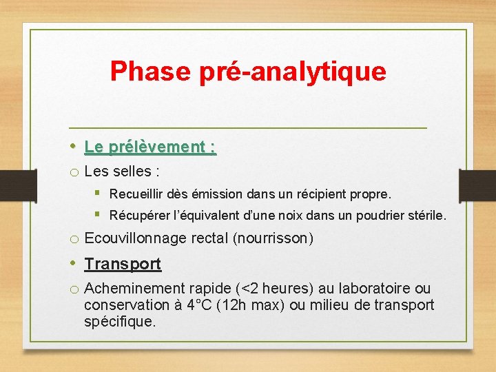 Phase pré-analytique • Le prélèvement : o Les selles : § Recueillir dès émission