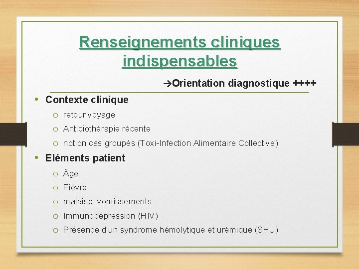 Renseignements cliniques indispensables →Orientation diagnostique ++++ • Contexte clinique o retour voyage o Antibiothérapie