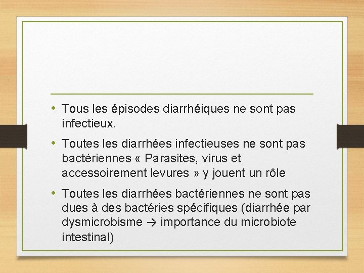  • Tous les épisodes diarrhéiques ne sont pas infectieux. • Toutes les diarrhées