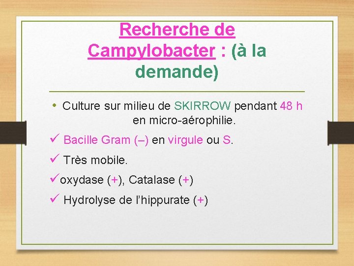 Recherche de Campylobacter : (à la demande) • Culture sur milieu de SKIRROW pendant