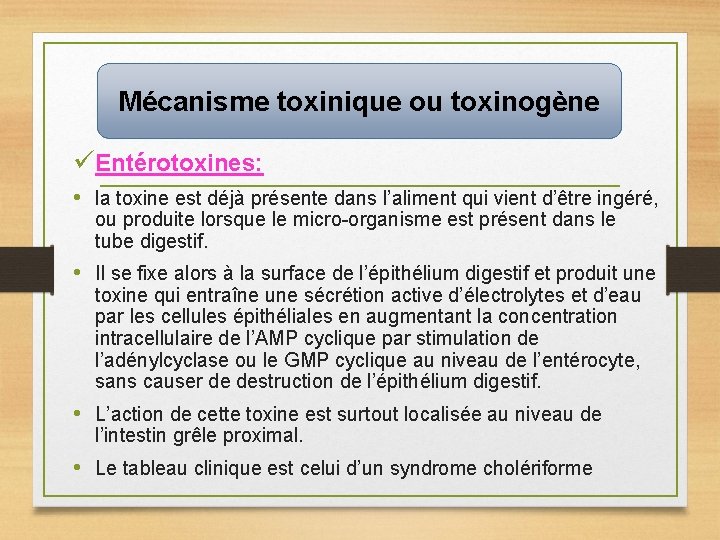 Mécanisme toxinique ou toxinogène Entérotoxines: • la toxine est déjà présente dans l’aliment qui