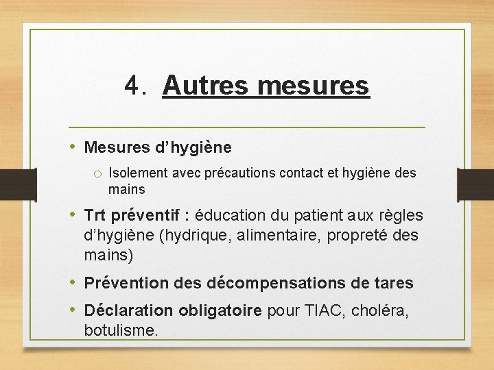 4. Autres mesures • Mesures d’hygiène o Isolement avec précautions contact et hygiène des