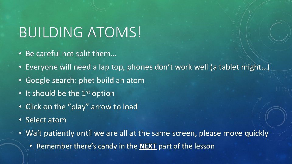 BUILDING ATOMS! • Be careful not split them… • Everyone will need a lap