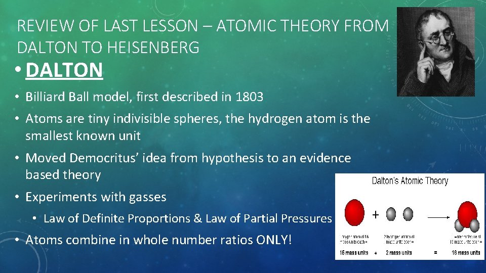 REVIEW OF LAST LESSON – ATOMIC THEORY FROM DALTON TO HEISENBERG • DALTON •