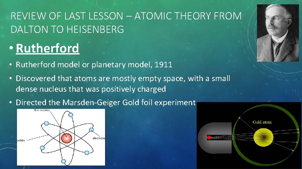 REVIEW OF LAST LESSON – ATOMIC THEORY FROM DALTON TO HEISENBERG • Rutherford model