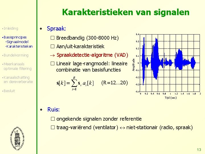 Karakteristieken van signalen § Inleiding § Basisprincipes -Signaalmodel -Karakteristieken • Spraak: 0. 4 �