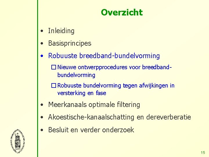 Overzicht • Inleiding • Basisprincipes • Robuuste breedband-bundelvorming � Nieuwe ontwerpprocedures voor breedbandbundelvorming �