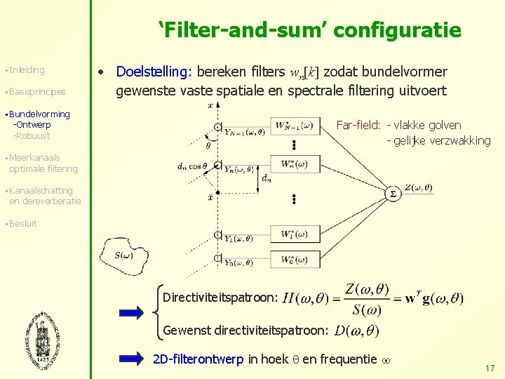 ‘Filter-and-sum’ configuratie § Inleiding § Basisprincipes • Doelstelling: bereken filters wn[k] zodat bundelvormer gewenste