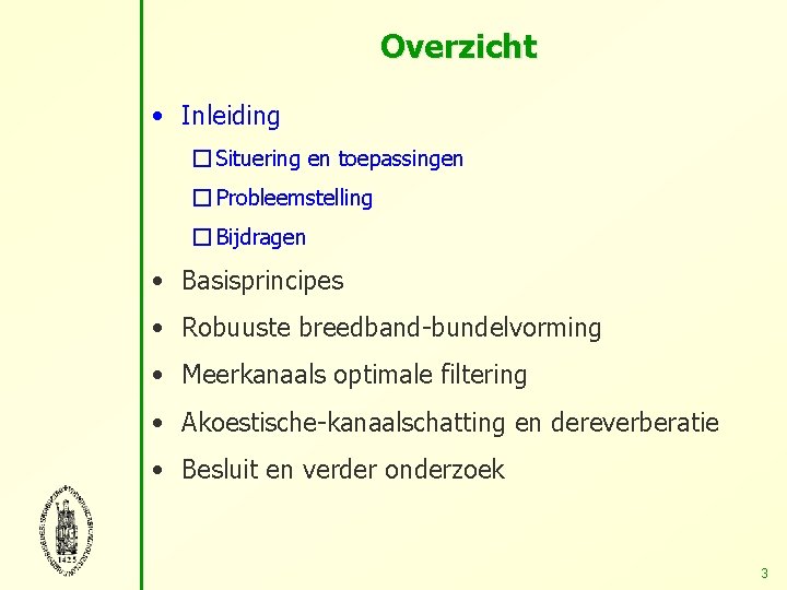 Overzicht • Inleiding � Situering en toepassingen � Probleemstelling � Bijdragen • Basisprincipes •