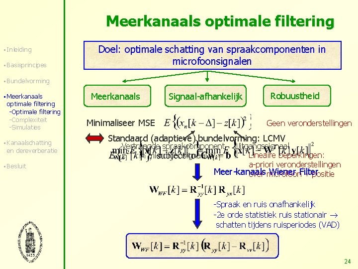 Meerkanaals optimale filtering § Inleiding § Basisprincipes Doel: optimale schatting van spraakcomponenten in microfoonsignalen