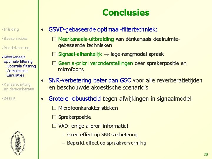 Conclusies § Inleiding § Basisprincipes § Bundelvorming § Meerkanaals optimale filtering -Optimale filtering -Complexiteit