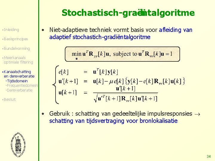 Stochastisch-gradi ëntalgoritme § Inleiding § Basisprincipes • Niet-adaptieve techniek vormt basis voor afleiding van