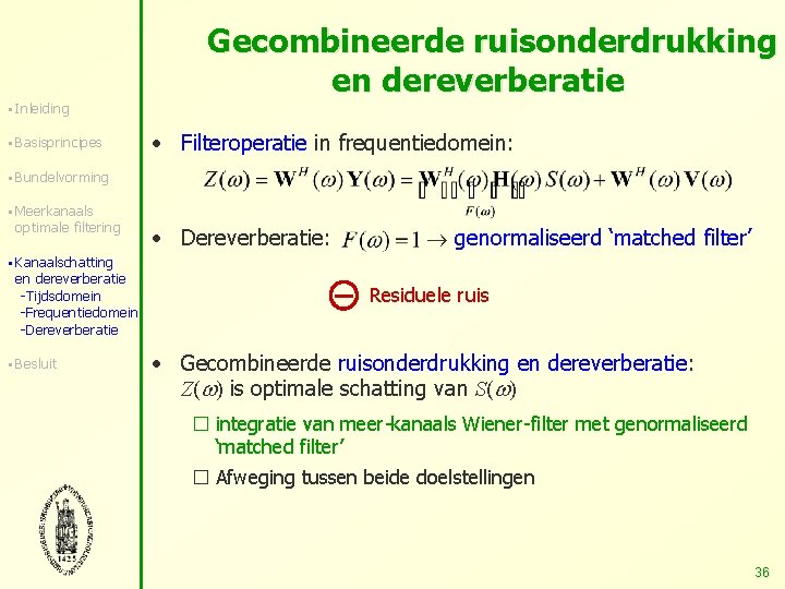 § Inleiding § Basisprincipes Gecombineerde ruisonderdrukking en dereverberatie • Filteroperatie in frequentiedomein: § Bundelvorming