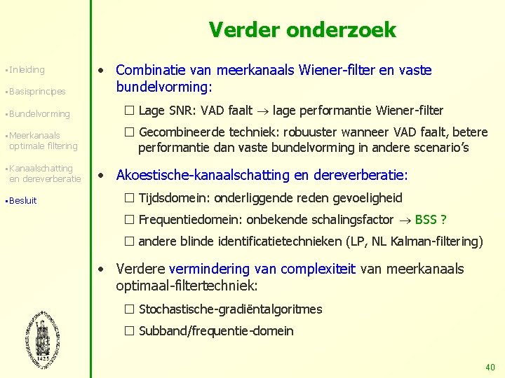 Verder onderzoek § Inleiding § Basisprincipes § Bundelvorming § Meerkanaals optimale filtering § Kanaalschatting