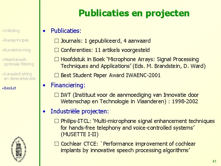 Publicaties en projecten § Inleiding • Publicaties: § Basisprincipes � Journals: 1 gepubliceerd, 4