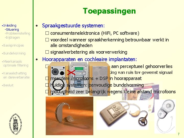 Toepassingen § Inleiding -Situering -Probleemstelling -Bijdragen § Basisprincipes § Bundelvorming § Meerkanaals optimale filtering