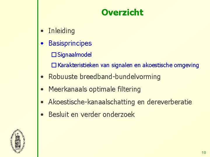 Overzicht • Inleiding • Basisprincipes � Signaalmodel � Karakteristieken van signalen en akoestische omgeving