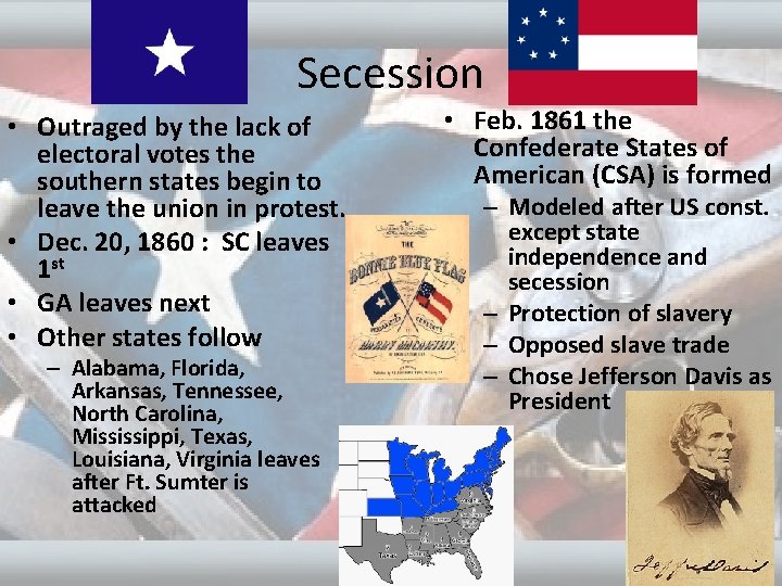 Secession • Outraged by the lack of electoral votes the southern states begin to