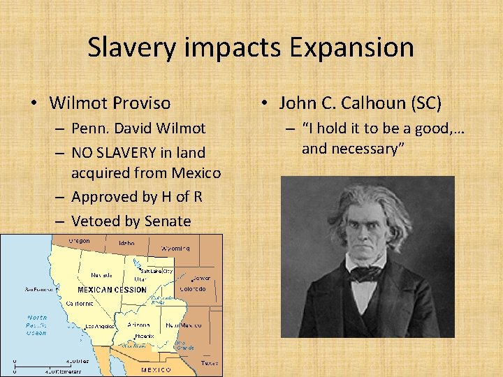 Slavery impacts Expansion • Wilmot Proviso – Penn. David Wilmot – NO SLAVERY in