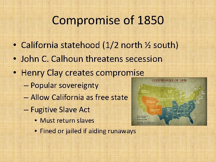 Compromise of 1850 • California statehood (1/2 north ½ south) • John C. Calhoun