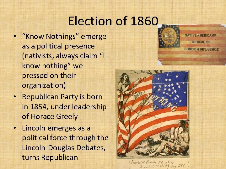 Election of 1860 • “Know Nothings” emerge as a political presence (nativists, always claim