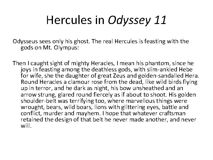 Hercules in Odyssey 11 Odysseus sees only his ghost. The real Hercules is feasting