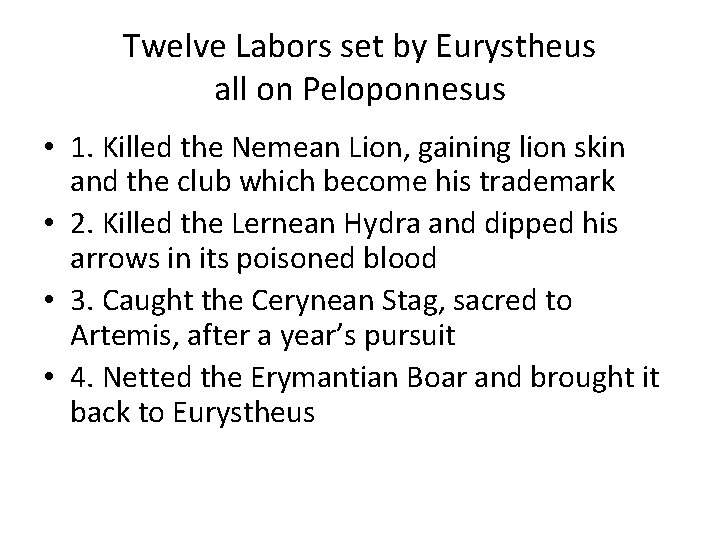Twelve Labors set by Eurystheus all on Peloponnesus • 1. Killed the Nemean Lion,