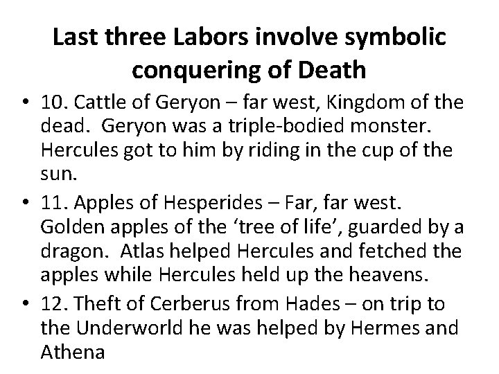 Last three Labors involve symbolic conquering of Death • 10. Cattle of Geryon –