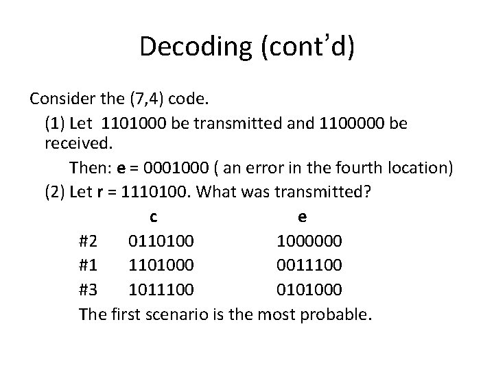 Decoding (cont’d) Consider the (7, 4) code. (1) Let 1101000 be transmitted and 1100000