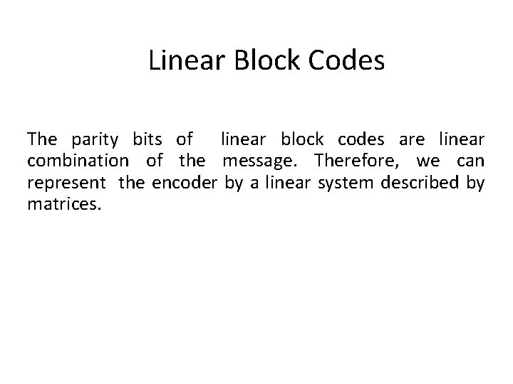 Linear Block Codes The parity bits of linear block codes are linear combination of